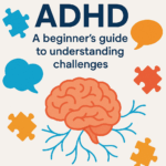 ADHD Unplugged: A Beginner's Guide to Understanding and Navigating Attention Challenges