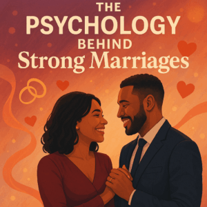 What Happy Couples Do Differently: The Psychology Behind Strong Marriages