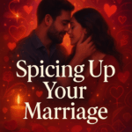 Love Reimagined: 6 Steps to a Spicier Marriage