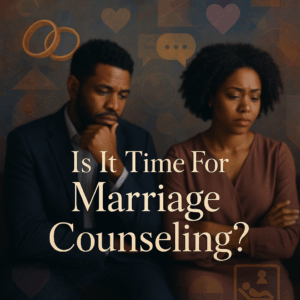 Navigating Rough Waters: How to Know When to Seek Marriage Counseling