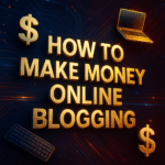 Blogging Your Way to Wealth: A Beginner's Blueprint