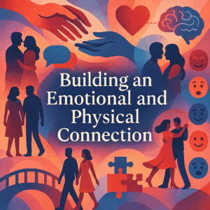 The Intimacy Blueprint: Building Emotional & Physical Connection