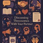 Three's Company: A Healthy Guide to Discussing Threesomes in Relationships