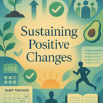 Habit Hacks: Simple Steps to Create and Sustain Positive Changes