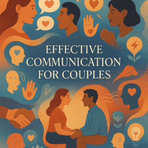 Effective Communication for Couples: From Confusion to Clarity