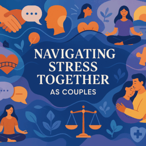 Navigating Stress Together: A Comprehensive Guide for Couples