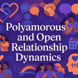 Navigating Love: Intro to Polyamory & Open Relationship Dynamics